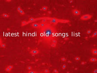 latest hindi old songs list