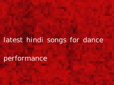 latest hindi songs for dance performance