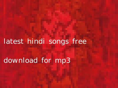 latest hindi songs free download for mp3