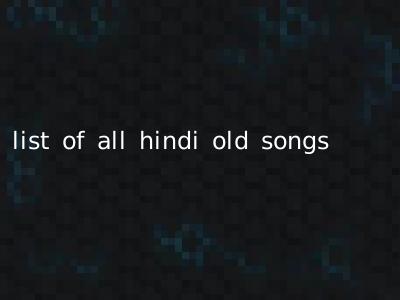list of all hindi old songs