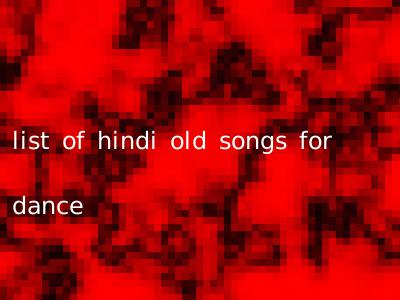 list of hindi old songs for dance