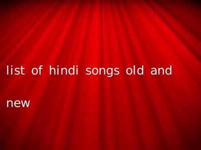 list of hindi songs old and new