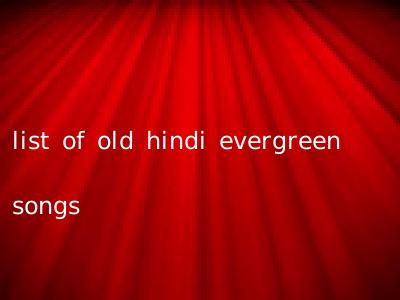 list of old hindi evergreen songs