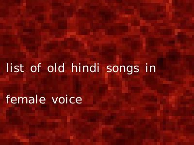 list of old hindi songs in female voice