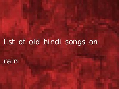 list of old hindi songs on rain