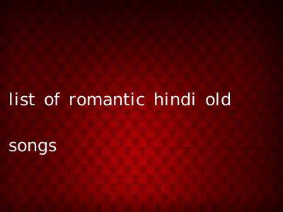 list of romantic hindi old songs