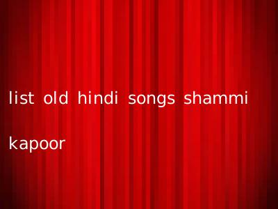 list old hindi songs shammi kapoor