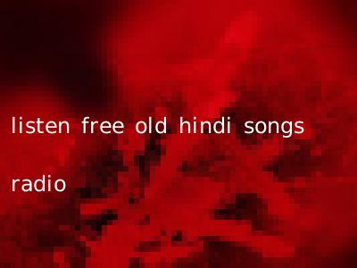 listen free old hindi songs radio