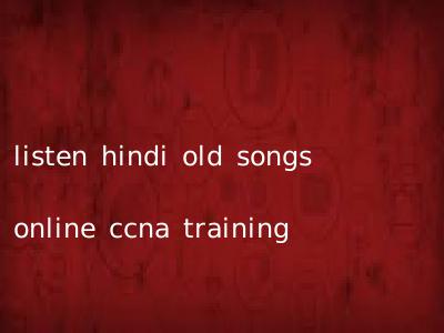 listen hindi old songs online ccna training