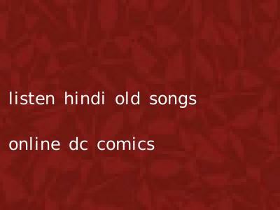 listen hindi old songs online dc comics