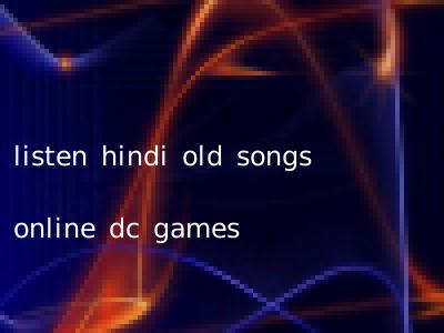 listen hindi old songs online dc games