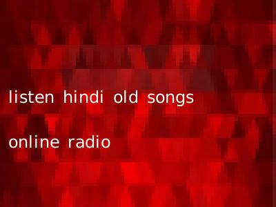 listen hindi old songs online radio