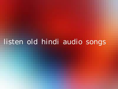 listen old hindi audio songs