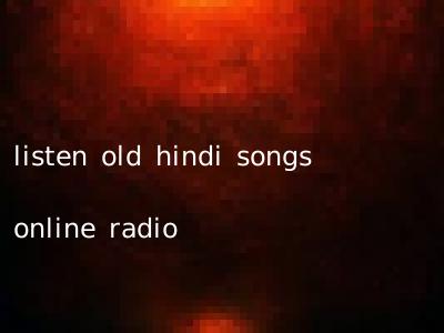listen old hindi songs online radio