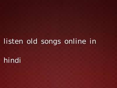 listen old songs online in hindi
