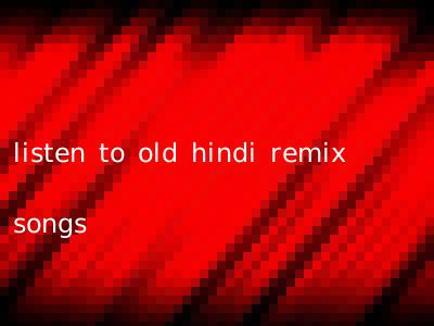 listen to old hindi remix songs