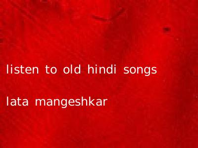 listen to old hindi songs lata mangeshkar