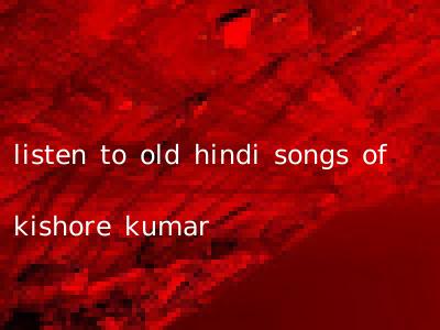 listen to old hindi songs of kishore kumar