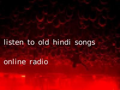 listen to old hindi songs online radio