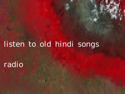 listen to old hindi songs radio