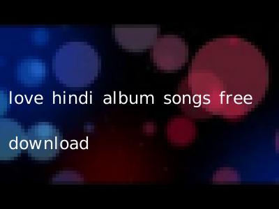 love hindi album songs free download