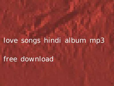 love songs hindi album mp3 free download