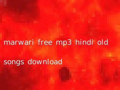 marwari free mp3 hindi old songs download