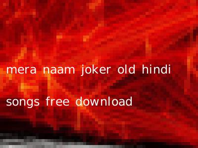 mera naam joker old hindi songs free download