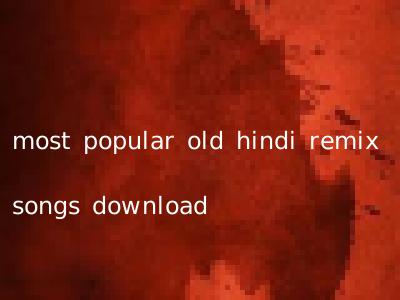 most popular old hindi remix songs download