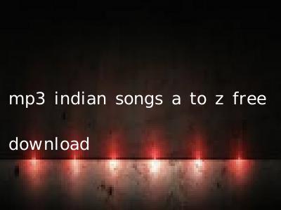mp3 indian songs a to z free download