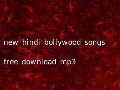 new hindi bollywood songs free download mp3