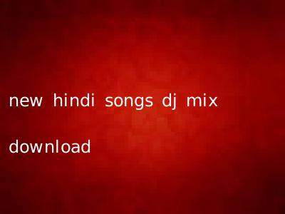 new hindi songs dj mix download