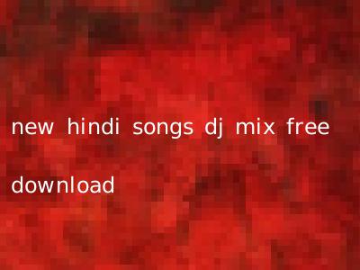 new hindi songs dj mix free download