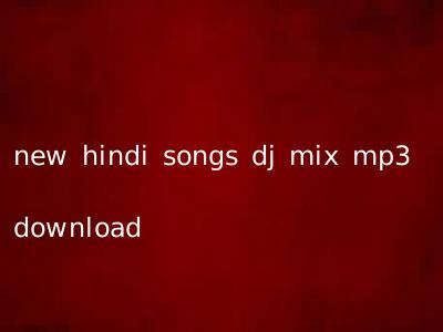 new hindi songs dj mix mp3 download