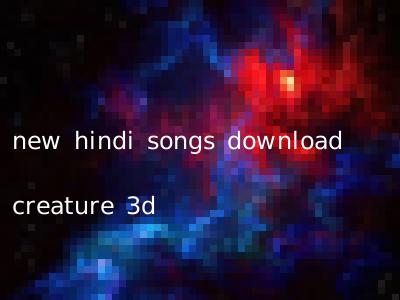 new hindi songs download creature 3d
