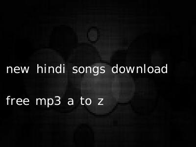 new hindi songs download free mp3 a to z