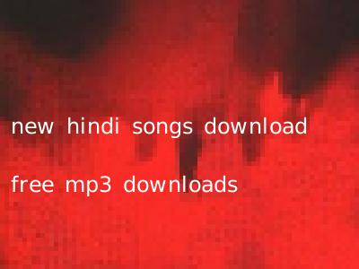 new hindi songs download free mp3 downloads
