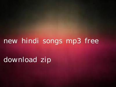 new hindi songs mp3 free download zip