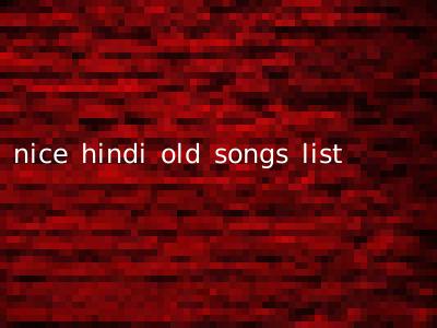 nice hindi old songs list