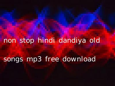 non stop hindi dandiya old songs mp3 free download