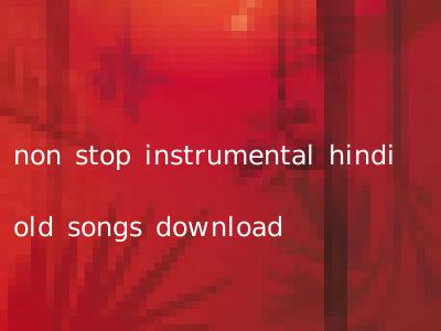 non stop instrumental hindi old songs download