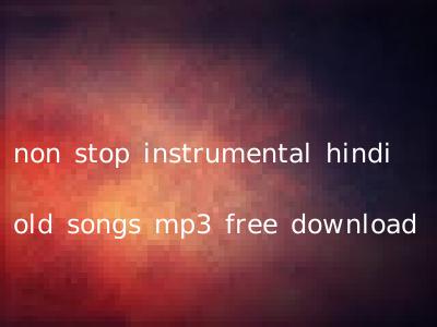 non stop instrumental hindi old songs mp3 free download