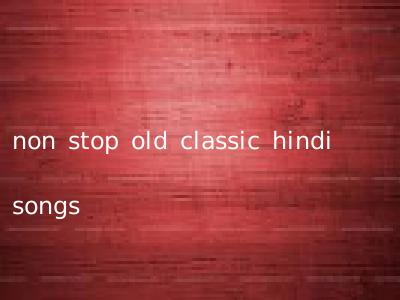 non stop old classic hindi songs