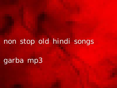 non stop old hindi songs garba mp3
