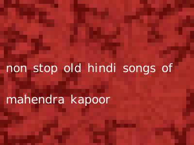 non stop old hindi songs of mahendra kapoor