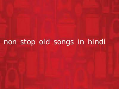 non stop old songs in hindi