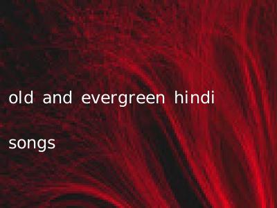 old and evergreen hindi songs