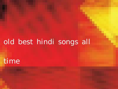 old best hindi songs all time