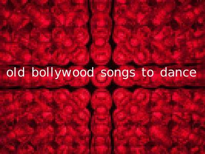 old bollywood songs to dance