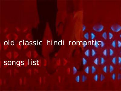 old classic hindi romantic songs list